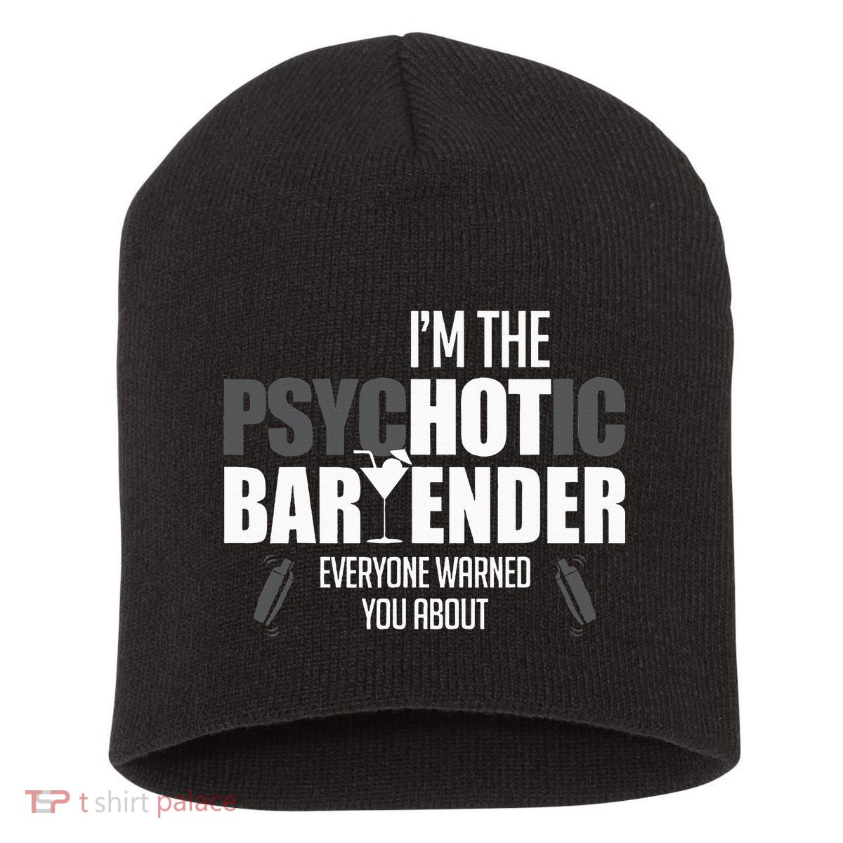 Im The Psychotic Bartender Everyone Warned You About Short Acrylic Beanie