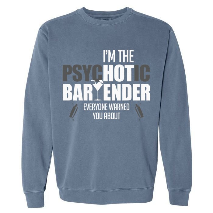 Im The Psychotic Bartender Everyone Warned You About Garment-Dyed Sweatshirt