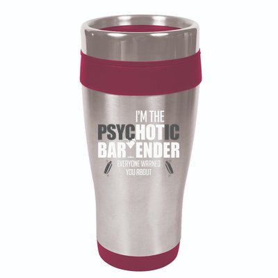 Im The Psychotic Bartender Everyone Warned You About 16oz Travel Tumbler