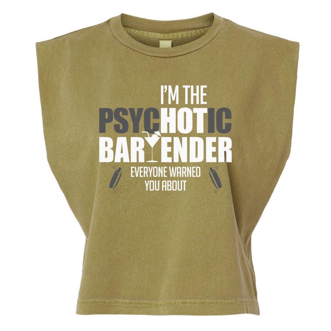 Im The Psychotic Bartender Everyone Warned You About Garment-Dyed Women's Muscle Tee