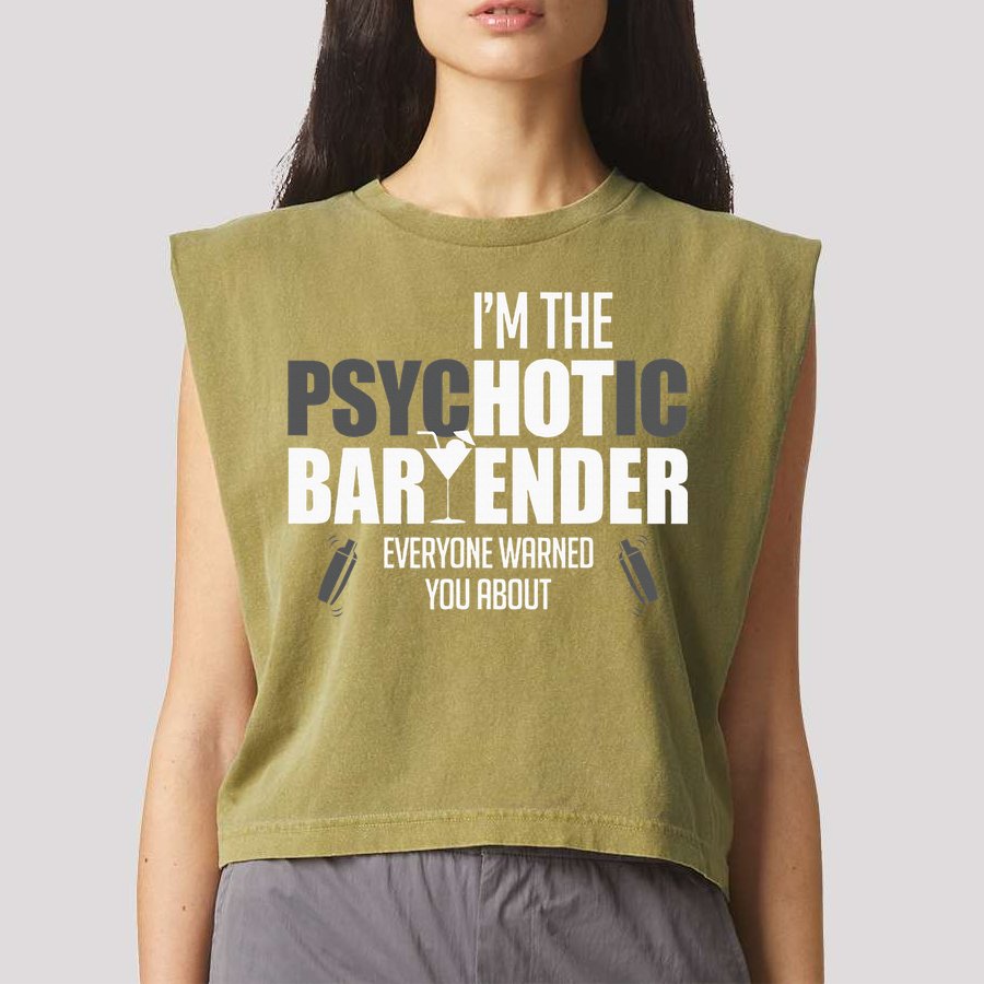 Im The Psychotic Bartender Everyone Warned You About Garment-Dyed Women's Muscle Tee