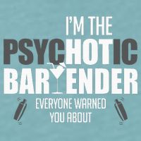 Im The Psychotic Bartender Everyone Warned You About Sueded Cloud Jersey T-Shirt