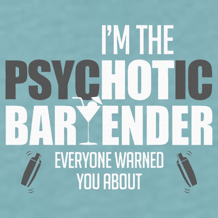 Im The Psychotic Bartender Everyone Warned You About Sueded Cloud Jersey T-Shirt