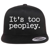 It's Too Peopley Novelty, Funny Introvert Saying Flat Bill Trucker Hat