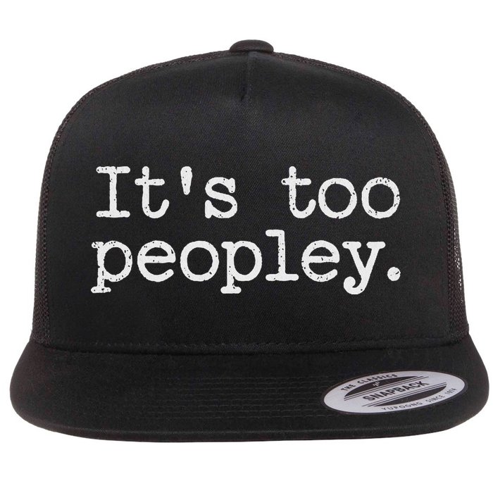 It's Too Peopley Novelty, Funny Introvert Saying Flat Bill Trucker Hat