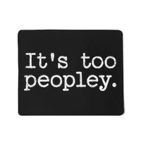 It's Too Peopley Novelty, Funny Introvert Saying Mousepad
