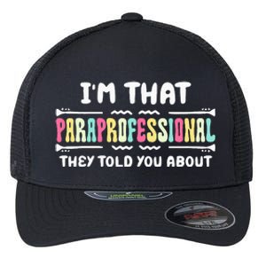 Im That Paraprofessional They Told You About Funny Teachers Flexfit Unipanel Trucker Cap