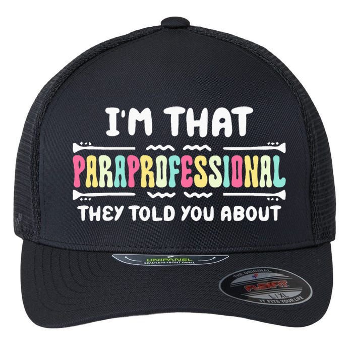 Im That Paraprofessional They Told You About Funny Teachers Flexfit Unipanel Trucker Cap