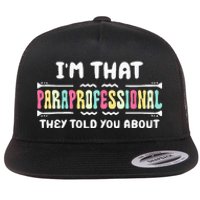 Im That Paraprofessional They Told You About Funny Teachers Flat Bill Trucker Hat