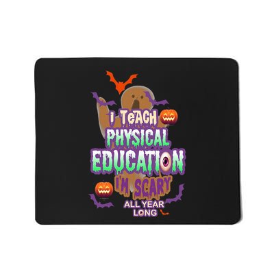 I Teach Physical Education IM Scary All Year Long Mousepad