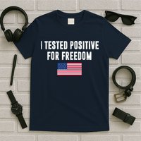 I Test Positive For Freedom USA T-Shirt