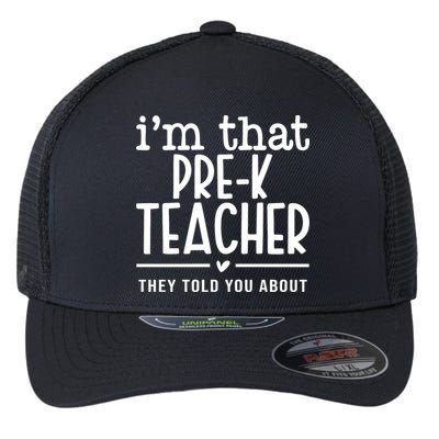 I’M That Pre K Teacher They Told You About Flexfit Unipanel Trucker Cap