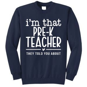 I’M That Pre K Teacher They Told You About Tall Sweatshirt