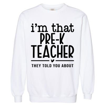 I’M That Pre K Teacher They Told You About Garment-Dyed Sweatshirt