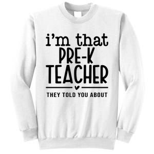 I’M That Pre K Teacher They Told You About Sweatshirt