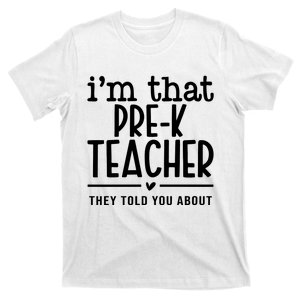 I’M That Pre K Teacher They Told You About T-Shirt