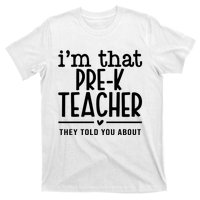 I’M That Pre K Teacher They Told You About T-Shirt