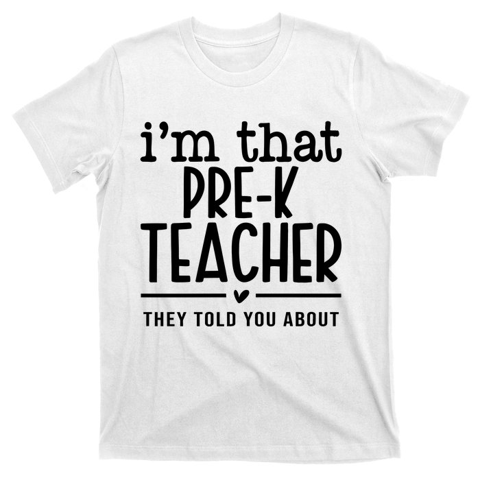 I’M That Pre K Teacher They Told You About T-Shirt