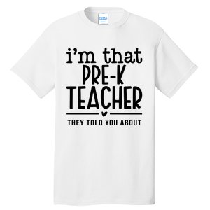 I’M That Pre K Teacher They Told You About Tall T-Shirt