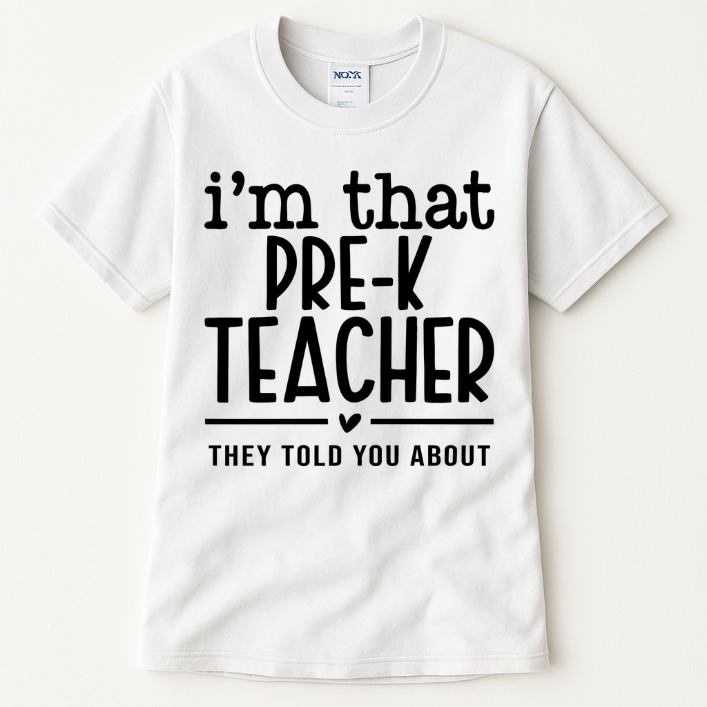 I’M That Pre K Teacher They Told You About Tall T-Shirt