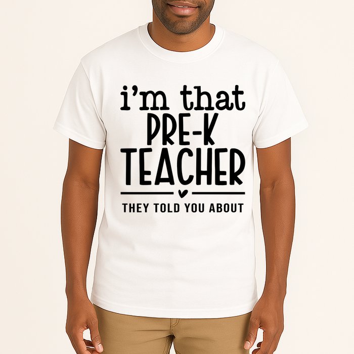 I’M That Pre K Teacher They Told You About Tall T-Shirt