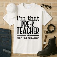 I’M That Pre K Teacher They Told You About Tall T-Shirt