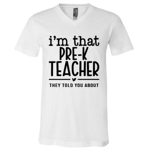 I’M That Pre K Teacher They Told You About V-Neck T-Shirt