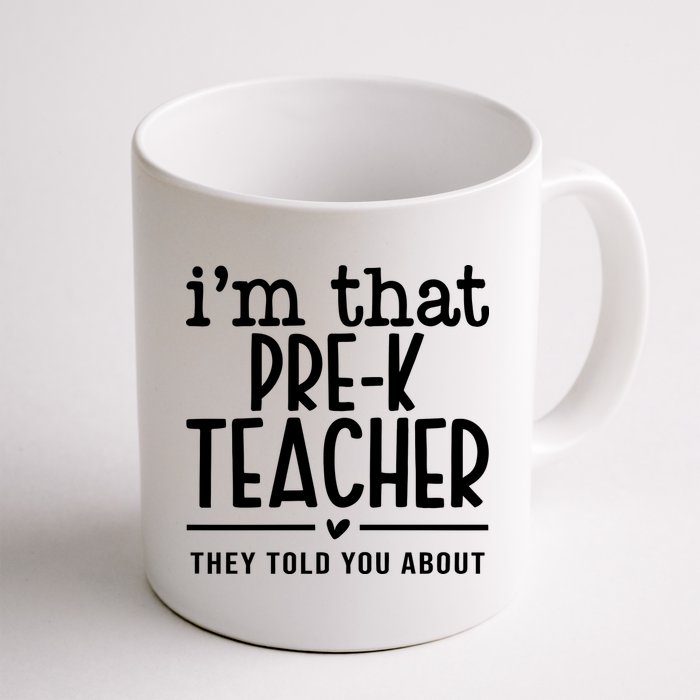 I’M That Pre K Teacher They Told You About Mug