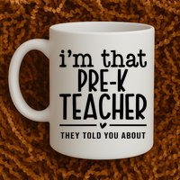 I’M That Pre K Teacher They Told You About Mug