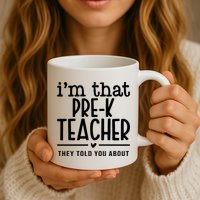 I’M That Pre K Teacher They Told You About Mug