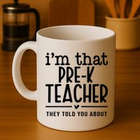 I’M That Pre K Teacher They Told You About Mug