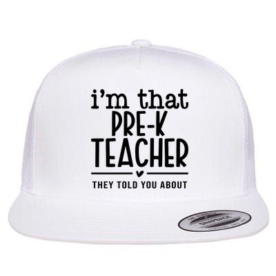 I’M That Pre K Teacher They Told You About Flatbill Hat