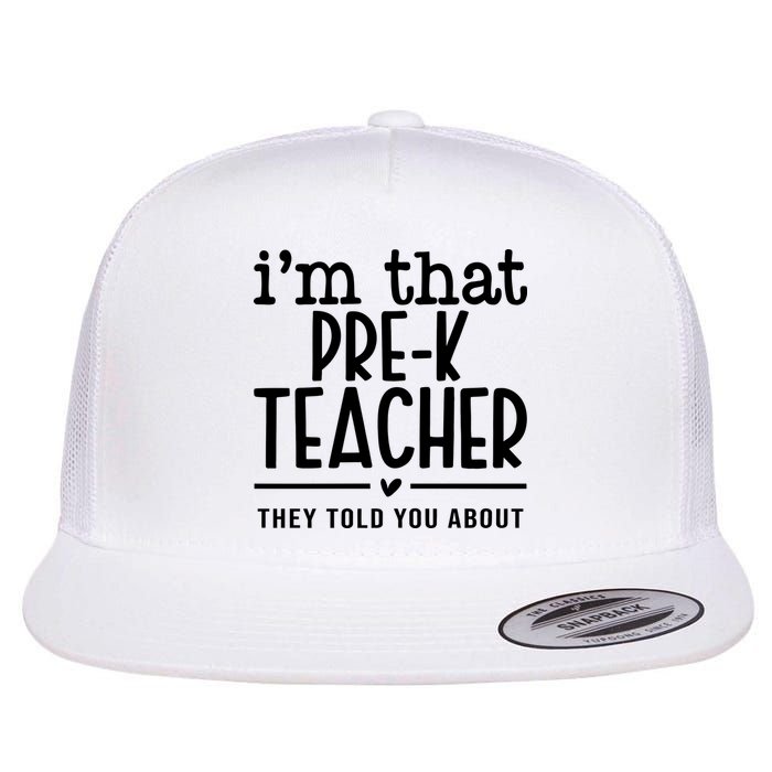 I’M That Pre K Teacher They Told You About Flat Bill Trucker Hat