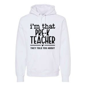 I’M That Pre K Teacher They Told You About Premium Hoodie