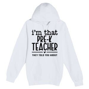 I’M That Pre K Teacher They Told You About Premium Pullover Hoodie