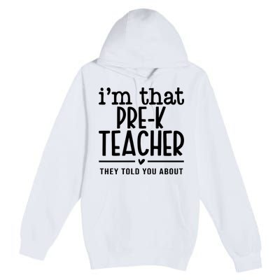 I’M That Pre K Teacher They Told You About Premium Pullover Hoodie