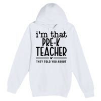 I’M That Pre K Teacher They Told You About Premium Pullover Hoodie