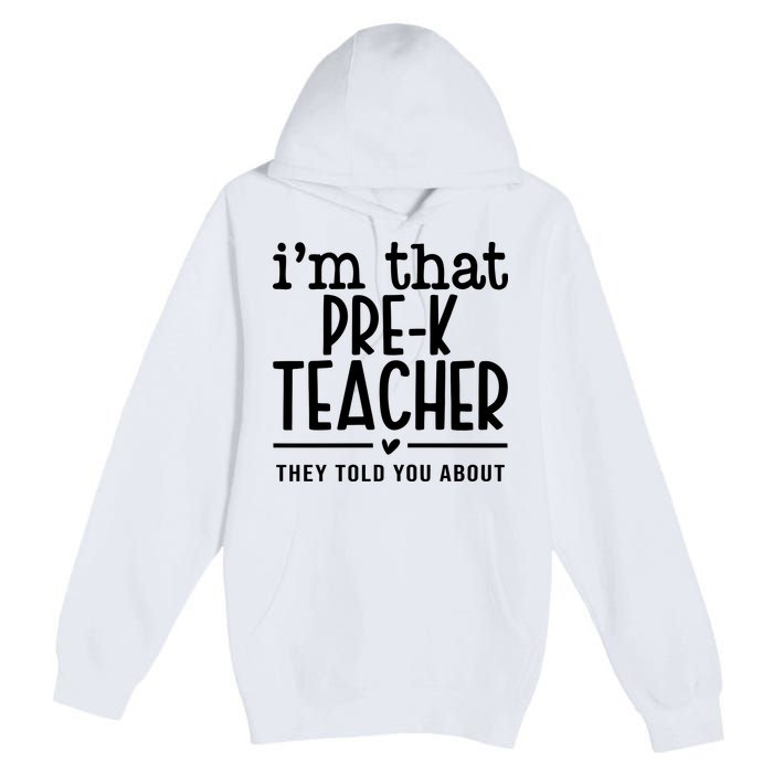 I’M That Pre K Teacher They Told You About Premium Pullover Hoodie