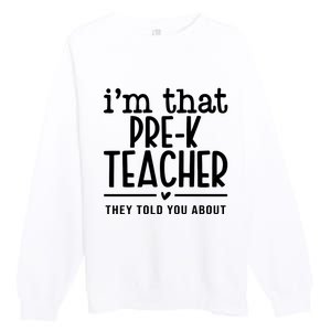 I’M That Pre K Teacher They Told You About Premium Crewneck Sweatshirt