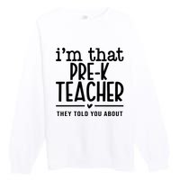 I’M That Pre K Teacher They Told You About Premium Crewneck Sweatshirt