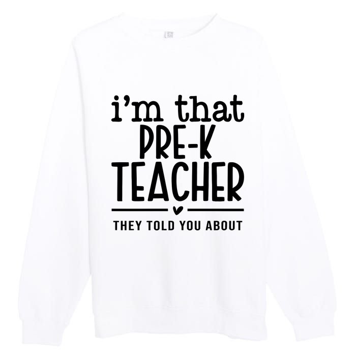 I’M That Pre K Teacher They Told You About Premium Crewneck Sweatshirt