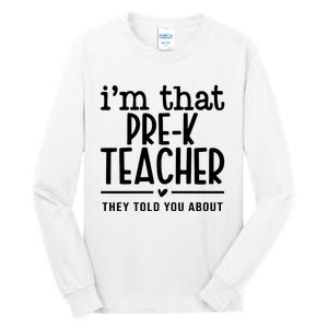 I’M That Pre K Teacher They Told You About Tall Long Sleeve T-Shirt