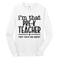 I’M That Pre K Teacher They Told You About Tall Long Sleeve T-Shirt