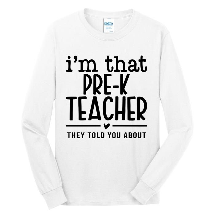 I’M That Pre K Teacher They Told You About Tall Long Sleeve T-Shirt