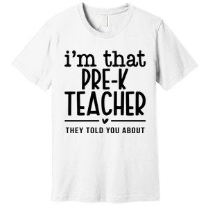 I’M That Pre K Teacher They Told You About Premium T-Shirt