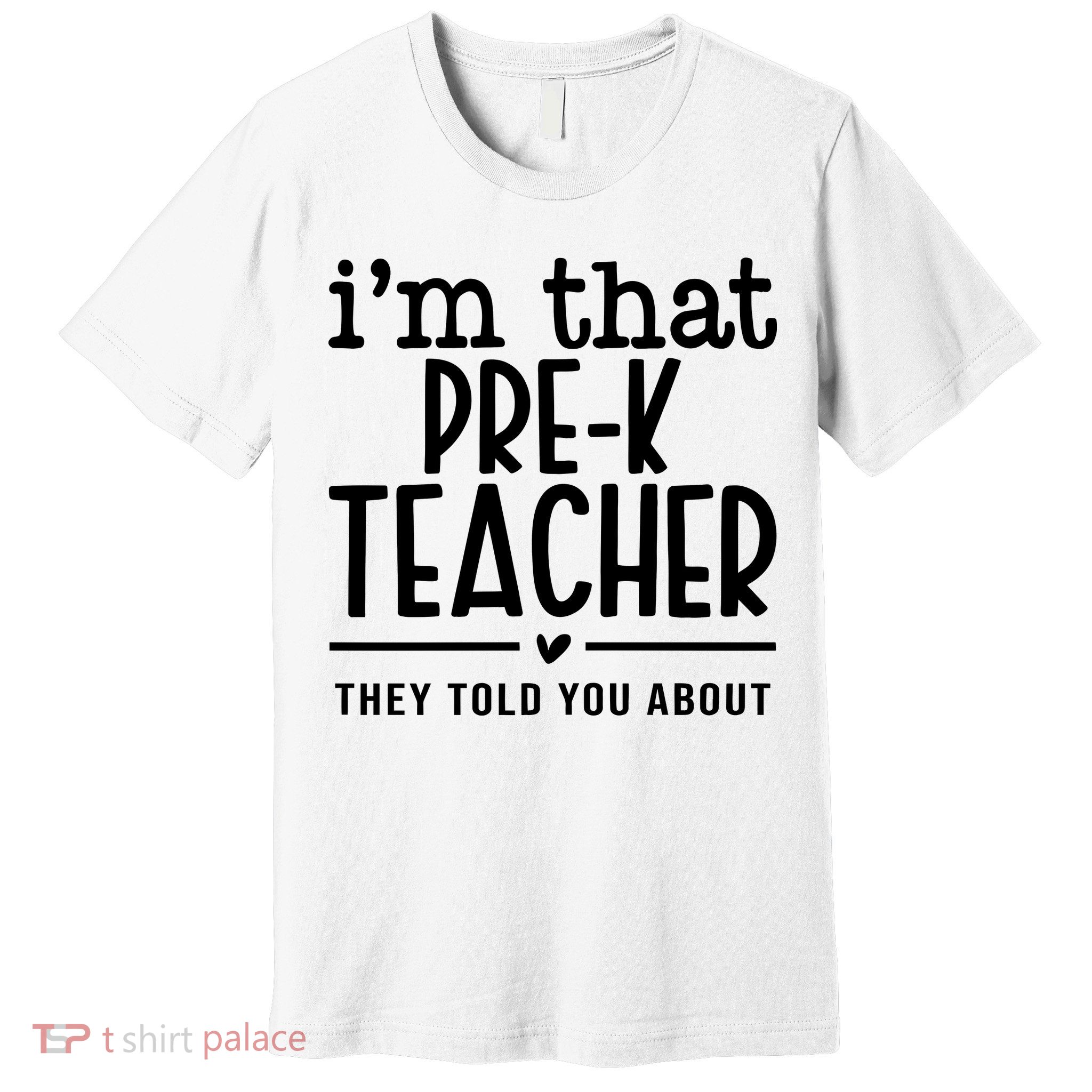 I’M That Pre K Teacher They Told You About Premium T-Shirt