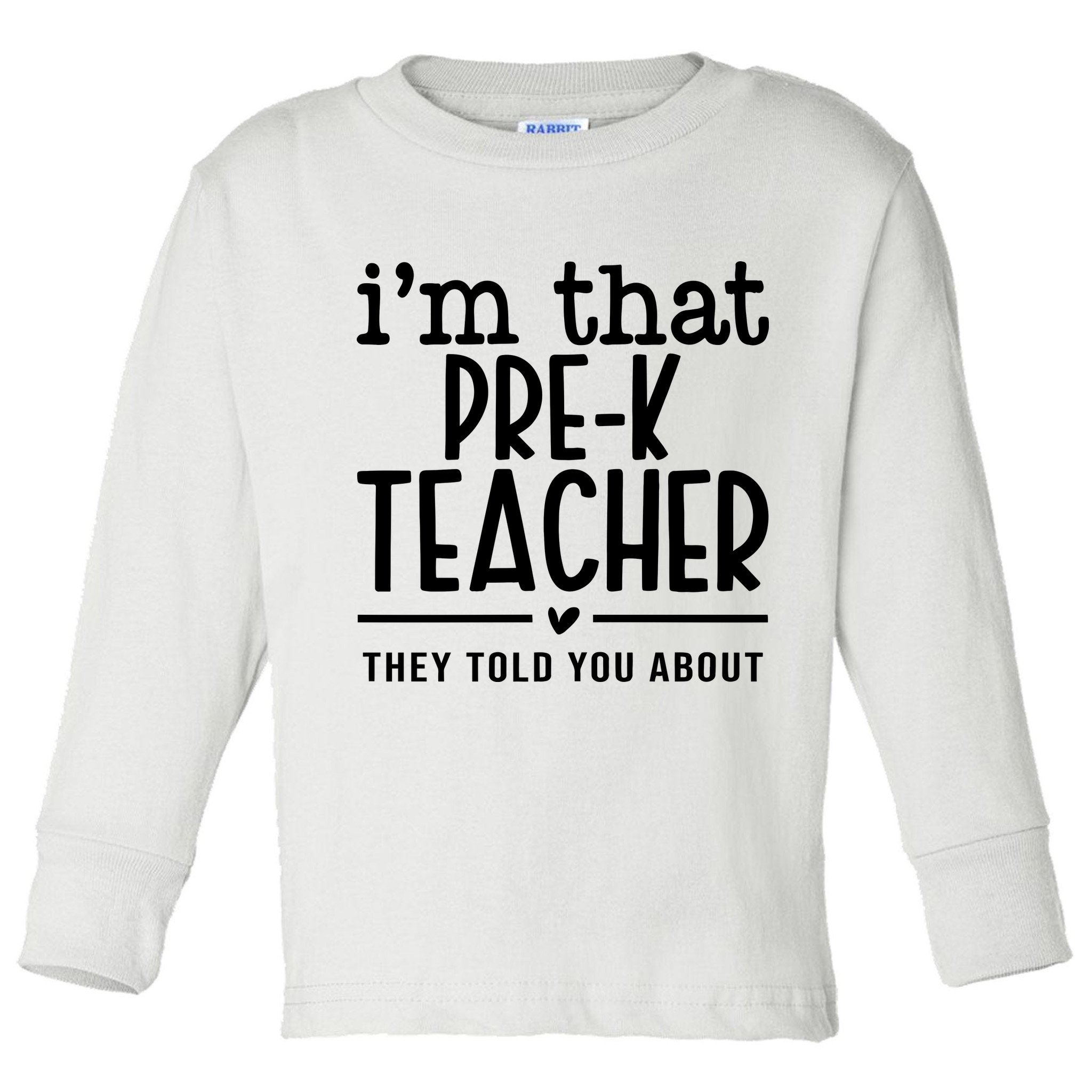 I’M That Pre K Teacher They Told You About Toddler Long Sleeve Shirt