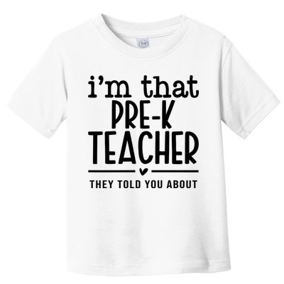 I’M That Pre K Teacher They Told You About Toddler T-Shirt