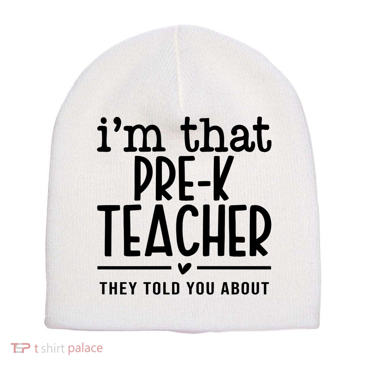 I’M That Pre K Teacher They Told You About Short Acrylic Beanie