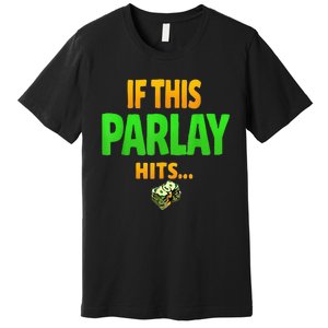 If This Parlay Hits Funny Betting Fans Gambler Premium T-Shirt